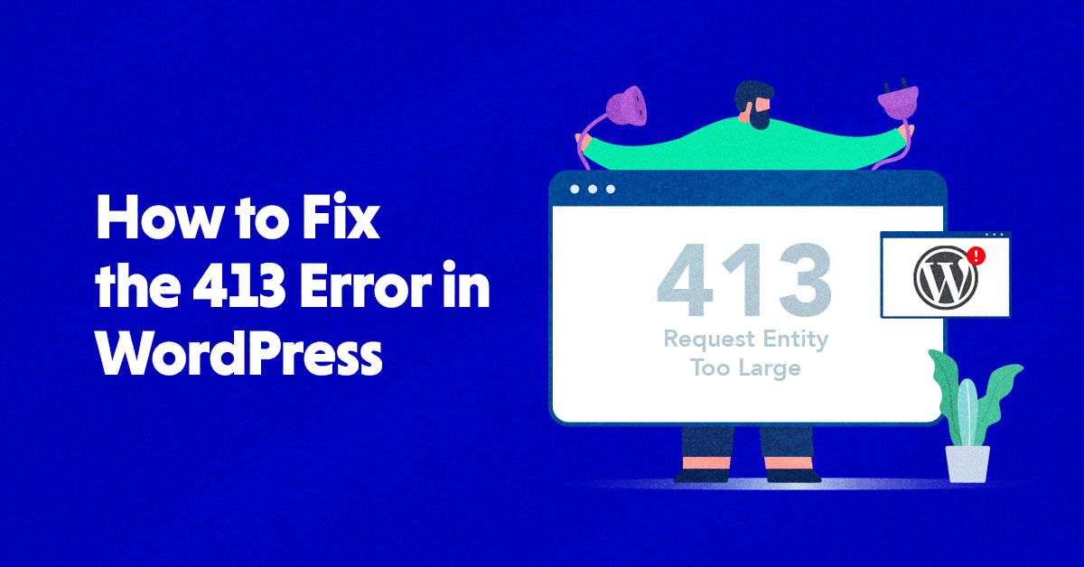 How to Fix “413 Request Entity Too Large” Error in WordPress