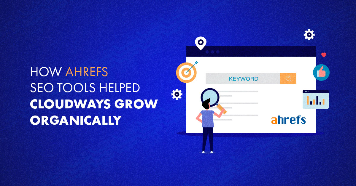 SEO Case Study - How Ahrefs Tools Helped Cloudways Grow