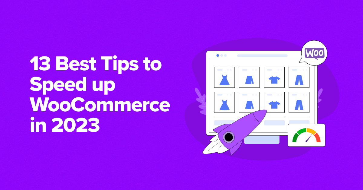 13 Tips to Optimize WooCommerce Speed for Improved Results